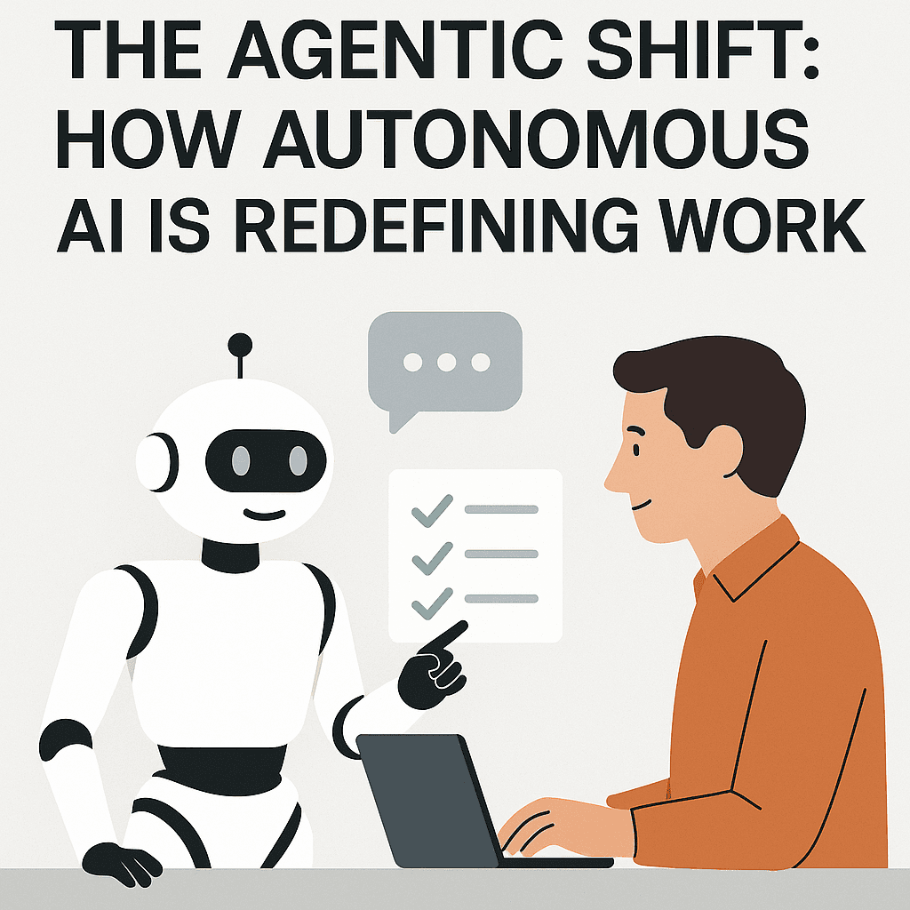 The Agentic Shift: How Autonomous AI is Redefining Work